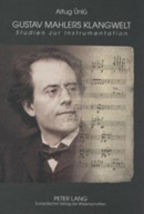 Gustav Mahlers Klangwelt von Ünlü,  Altug