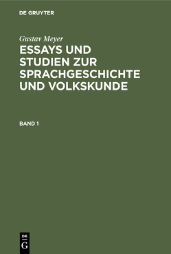 Gustav Meyer: Essays und Studien zur Sprachgeschichte und Volkskunde / Gustav Meyer: Essays und Studien zur Sprachgeschichte und Volkskunde. Band 1 von Meyer,  Gustav