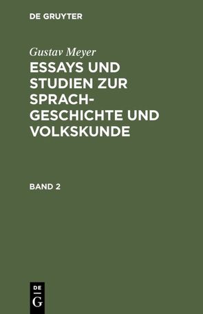 Gustav Meyer: Essays und Studien zur Sprachgeschichte und Volkskunde / Gustav Meyer: Essays und Studien zur Sprachgeschichte und Volkskunde. Band 2 von Meyer,  Gustav