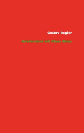 Gustav Regler – Klaus Mann Briefwechsel von Mann,  Klaus, Regler,  Gustav, Schock,  Ralph