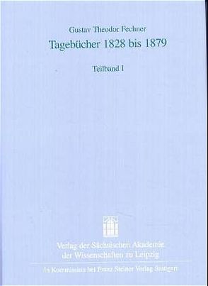 Gustav Theodor Fechner: Tagebücher 1828 bis 1879 von Altmann,  Irene, Meischner-Metge,  Anneros