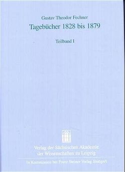 Gustav Theodor Fechner: Tagebücher 1828 bis 1879 von Altmann,  Irene, Meischner-Metge,  Anneros