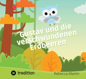 Gustav und die verschwundenen Erdbeeren von Martin,  Rebecca