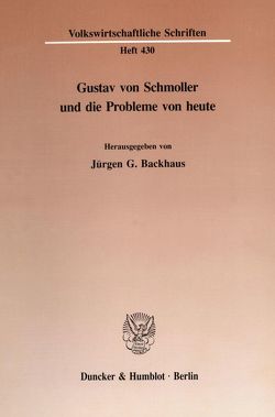 Gustav von Schmoller und die Probleme von heute. von Backhaus,  Jürgen G.