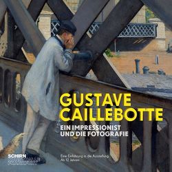 Gustave Caillebotte. Ein Impressionist und die Fotografie