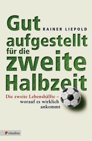 Gut aufgestellt für die zweite Halbzeit von Liepold,  Rainer