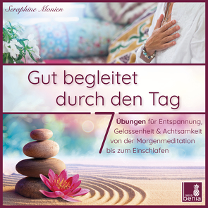 Gut begleitet durch den Tag | 7 kurze Meditationen (Morgen Meditation, Meditation Einschlafen, Gelassenheit lernen, Stress abbauen, Achtsamkeitsübung und mehr) von Monien,  Seraphine