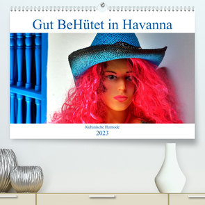 Gut BeHütet in Havanna – Kubanische Hutmode (Premium, hochwertiger DIN A2 Wandkalender 2023, Kunstdruck in Hochglanz) von von Loewis of Menar,  Henning