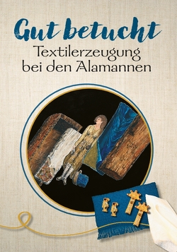 Gut betucht – Textilerzeugung bei den Alamannen von Bendt,  Ellen, Gut,  Andreas, Heinritz,  Jürgen, Kaiser,  Mina, Krolzik,  Janina, Peek,  Christina, Werner,  Roland