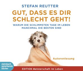 Gut, dass es dir schlecht geht! von Reutter,  Stefan