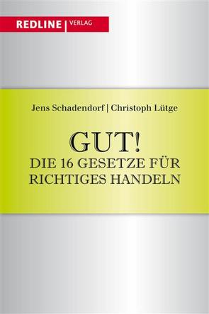 Gut! Die 16 Gesetze für richtiges Handeln von Lütge,  Christoph, Schadendorf,  Jens