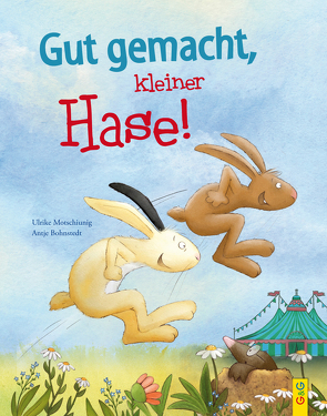 Gut gemacht, kleiner Hase! von Bohnstedt,  Antje, Motschiunig,  Ulrike