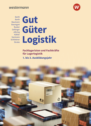 Gut – Güter – Logistik: Fachlageristen und Fachkräfte für Lagerlogistik von Barth,  Dominik, Barth,  Volker, Baumann,  Gerd, Baumgart,  Michael, Busker,  Werena, Geltinger,  Alfred, Jähring,  Axel, Kähler,  Volker, Sanmann,  Kay, Schliebner,  Inka, Strube,  Jörg