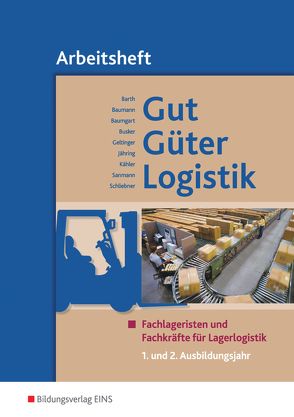 Gut – Güter – Logistik / Gut – Güter – Logistik: Fachlageristen und Fachkräfte für Lagerlogistik von Barth,  Volker, Baumann,  Gerd, Baumgart,  Michael, Busker,  Werena, Geltinger,  Alfred, Jähring,  Axel, Kähler,  Volker, Sanmann,  Kay, Schliebner,  Inka