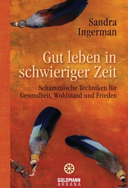 Gut leben in schwieriger Zeit von Ingerman,  Sandra, Liebl,  Elisabeth