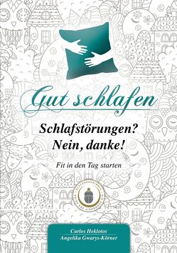 Gut schlafen – Schlafstörungen? Nein danke! von Glücksgeheimnis Verlag, Gwarys-Körner,  Angelika, Heklotos,  Carlos