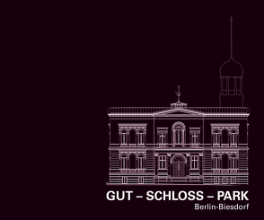 Gut – Schloss – Park von Abrell,  Raphael, Denker,  Anja Franziska, Dr. Peters,  Oleg, Malter,  Ingo, Miltenberger,  Ralf, Prof. Körte,  Arnold, Prof. Pinardi,  Mara, Schlotter,  Gerhard, Schulz,  Reinhold, Weißbach,  Manfred