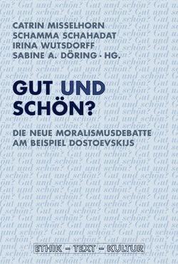 Gut und schön? von Doering,  Sabine, Döring,  Sabine A, Gabriel,  Gottfried, Gaut,  Berys, Grigor'eva,  Nadezda, Grübel,  Rainer, Jacob,  Joachim, Kieran,  Matthew, Lubkoll,  Christine, Mayer,  Mathias, Misselhorn,  Catrin, Öhlschläger,  Claudia, Schahadat,  Schamma, Uffelmann,  Dirk, Wutsdorff,  irina