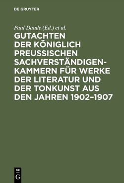 Gutachten der Königlich Preußischen Sachverständigen-Kammern für Werke der Literatur und der Tonkunst aus den Jahren 1902–1907 von Daude,  Paul, Königlich Preußische Sachverständigen-Kammern für Werke der Literatur und der Tonkunst, Preußen / Sachverständigen-Kammern für Werke der Literatur und der Tonkunst