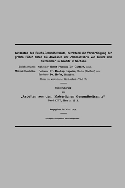 Gutachten des Reichs-Gesundheitsrats, betreffend die Verunreinigung der großen Röder durch die Abwässer der Zellulosefabrik von Kübler und Niethammer in Gröditz in Sachsen von Gärtner,  August, Hofer,  Bruno, Lepsius,  Bernhard