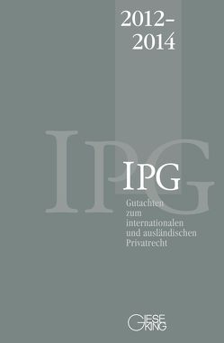 Gutachten zum internationalen und ausländischen Privatrecht (IPG) 2012-2014 von Basedow,  Jürgen, Lorenz,  Stephan, Mansel,  Heinz-Peter