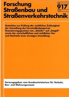 Gutachten zur Prüfung der rechtlichen Zulässigkeit der Umstellung des Fernstrassenbauprivatfinanzierungsgesetzes von „Gebühr“ auf „Entgelt“ sowie der wirtschaftlichen und rechtlichen Vor- und Nachteile einer etwaigen Umstellung von Deutsch,  M, Uechtritz,  M.