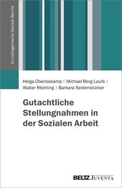 Gutachtliche Stellungnahmen in der Sozialen Arbeit von Borg-Laufs,  Michael, Oberloskamp,  Helga, Röchling,  Walter, Seidenstücker,  Barbara