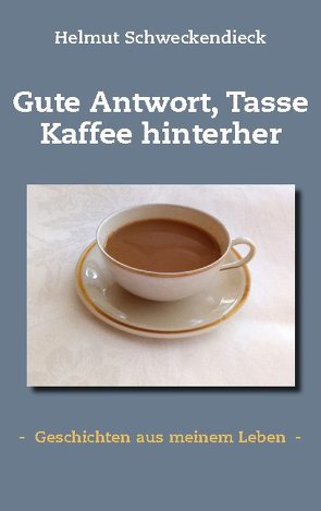 Gute Antwort, Tasse Kaffee hinterher von Schweckendieck,  Helmut