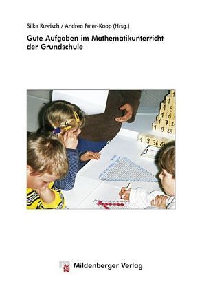 Gute Aufgaben im Mathematikunterricht der Grundschule von Peter-Koop,  Andrea, Ruwisch,  Silke