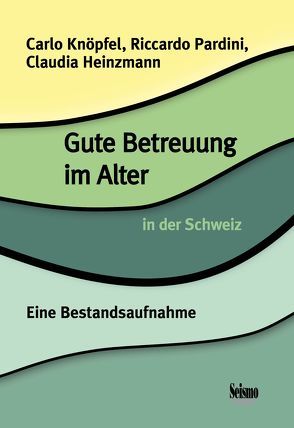 Gute Betreuung im Alter in der Schweiz von Heinzmann,  Claudia, Knöpfel,  Carlo, Pardini,  Riccardo