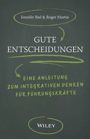 Gute Entscheidungen von Martin,  Roger L., Riel,  Jennifer, Schieberle,  Andreas