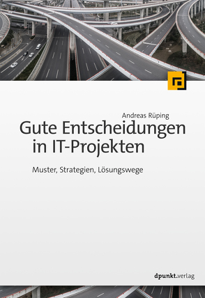 Gute Entscheidungen in IT-Projekten von Rüping,  Andreas