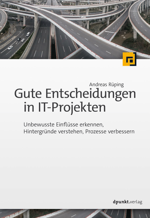 Gute Entscheidungen in IT-Projekten von Rüping,  Andreas