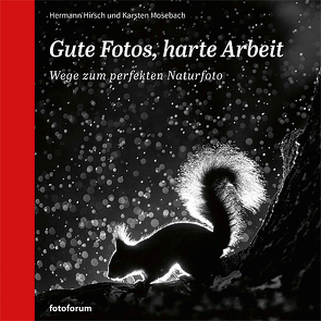 Gute Fotos, harte Arbeit von Hirsch,  Hermann, Mosebach,  Karsten