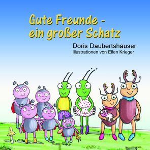 Gute Freunde – ein großer Schatz von Daubertshäuser,  Doris, Krieger,  Ellen