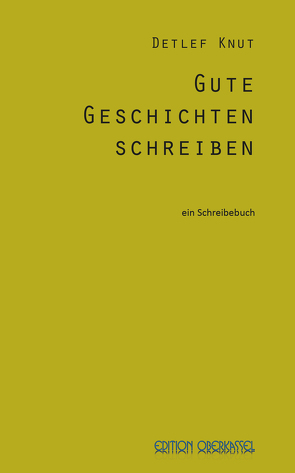 Gute Geschichten schreiben von Knut,  Detlef