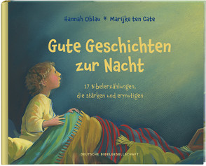 Gute Geschichten zur Nacht. 17 Bibelerzählungen, die stärken und ermutigen. Gute-Nacht-Gebete und Einschlafgeschichten für Kinder ab 4 Jahren zum Vorlesen beim Zubettgehen von Oblau,  Hannah, ten Cate,  Marijke