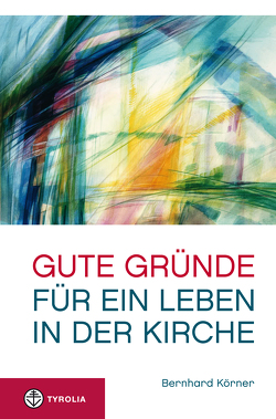 Gute Gründe für ein Leben in der Kirche von Körner,  Bernhard