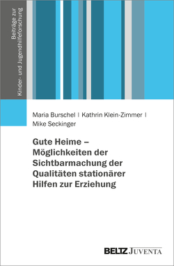 Gute Heime – Möglichkeiten der Sichtbarmachung der Qualitäten stationärer Hilfen zur Erziehung von Burschel,  Maria, Klein-Zimmer,  Kathrin, Seckinger,  Mike