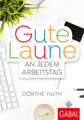 Gute Laune an jedem Arbeitstag von Huth,  Dörthe