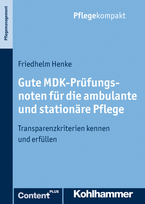 Gute MDK-Prüfungsnoten für die ambulante und stationäre Pflege von Henke,  Friedhelm