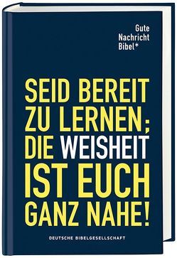 Gute Nachricht Bibel Seid bereit zu lernen; die Weisheit ist Euch ganz nahe!