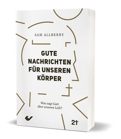 Gute Nachrichten für unseren Körper von Allberry,  Sam