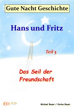 Gute-Nacht-Geschichte: Hans und Fritz – Das Seil der Freundschaft von Bauer,  Carina, Bauer,  Michael