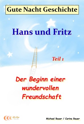 Gute-Nacht-Geschichte: Hans und Fritz – Der Beginn einer wundervollen Freundschaft von Bauer,  Carina, Bauer,  Michael