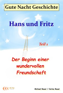 Gute-Nacht-Geschichte: Hans und Fritz – Der Beginn einer wundervollen Freundschaft von Bauer,  Carina, Bauer,  Michael