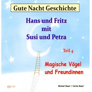 Gute-Nacht-Geschichte: Hans und Fritz mit Susi und Petra – Magische Vögel und Freundinnen von Bauer,  Carina, Bauer,  Michael