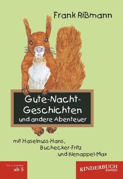 Gute-Nacht-Geschichten und andere Abenteuer mit Haselnuss-Hans, Buchecker-Fritz und Kienappel-Max von Rißmann,  Frank