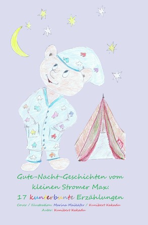Gute-Nacht-Geschichten vom kleinen Stromer Max / Gute-Nacht-Geschichten vom kleinen Stromer Max: 17 kunterbunte Erzählungen von Kakadu,  Kunibert, Maikäfer,  Marina