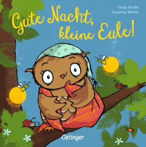 Gute Nacht, kleine Eule! von Jacobs,  Tanja, Weber,  Susanne